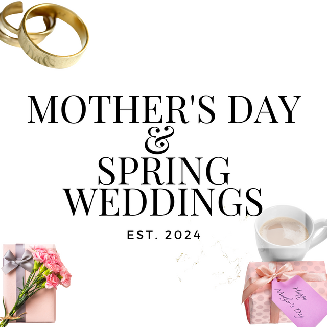 For Mother's Day and Spring Weddings